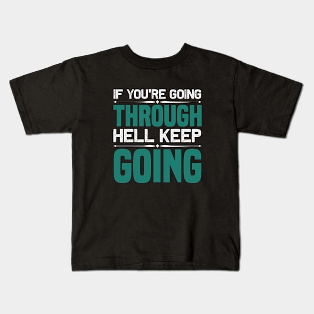 Motivation -If You're Going Through Hell Kids T-Shirt by NoPlanB